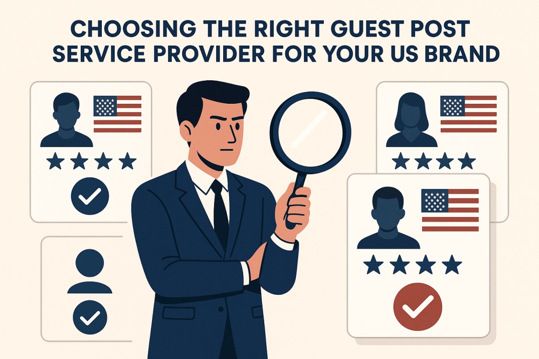 Choosing the Right Guest Post Service Provider for Your US Brand